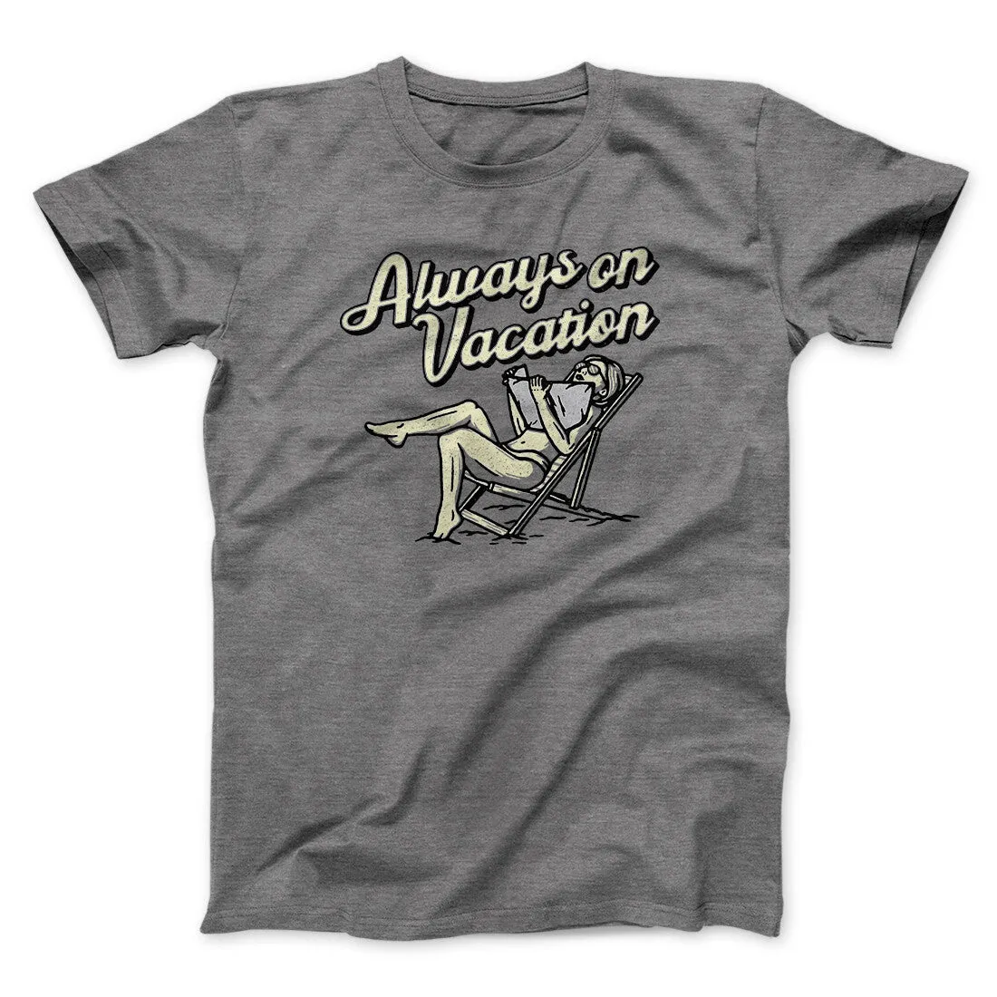 Always On Vacation Men/Unisex T-Shirt