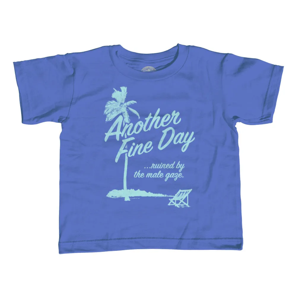 Boy's Another Fine Day Ruined by the Male Gaze T-Shirt