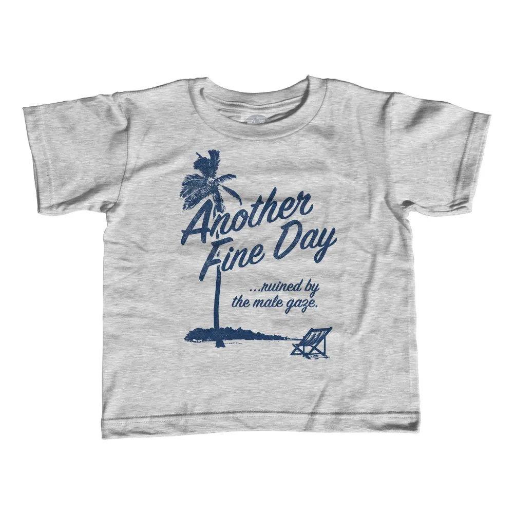 Boy's Another Fine Day Ruined by the Male Gaze T-Shirt