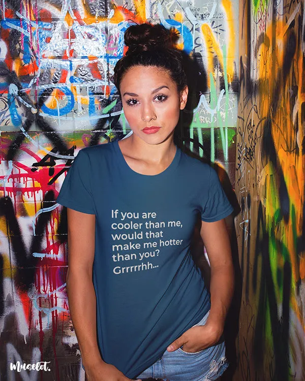 Hotter than you printed t shirts