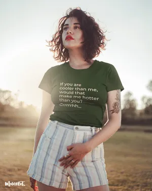 Hotter than you printed t shirts