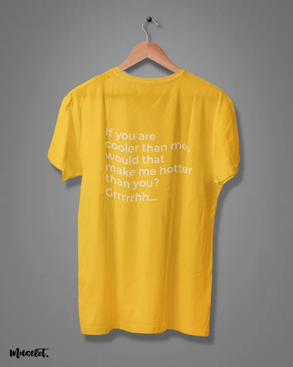 Hotter than you printed t shirts