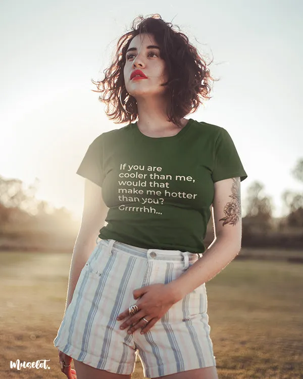 Hotter than you printed t shirts