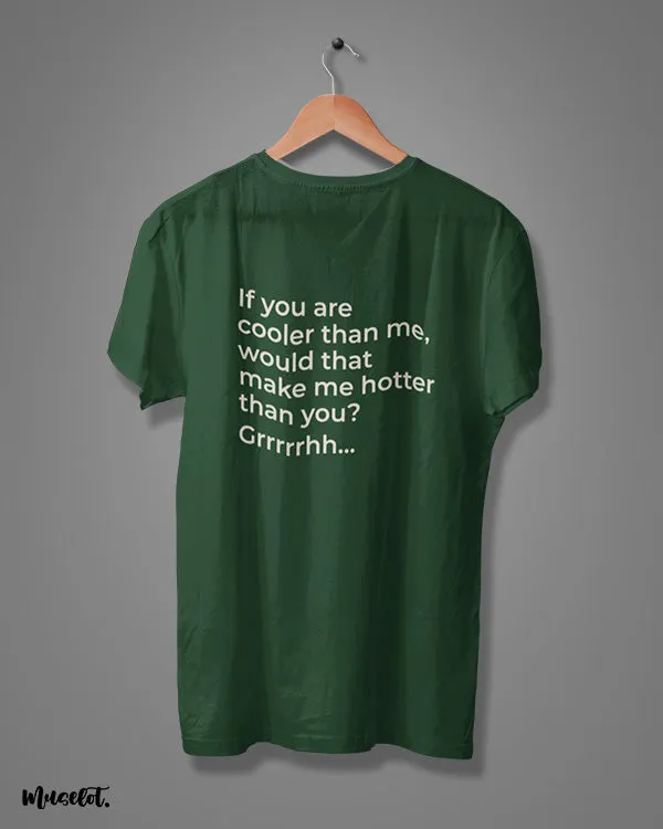 Hotter than you printed t shirts