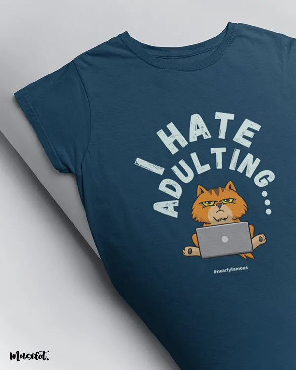 I hate adulting printed t shirts
