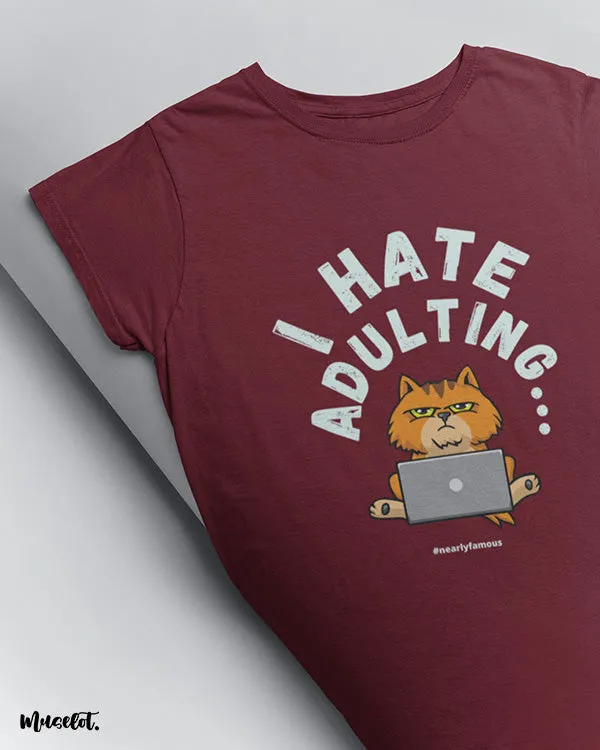 I hate adulting printed t shirts