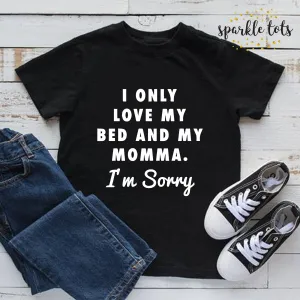 I only love my bed and my momma shirt