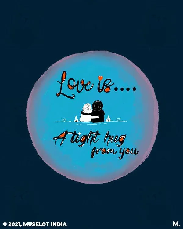 Love is tight hug from you printed t shirts