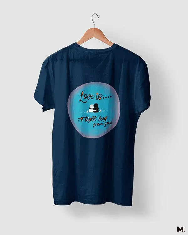 Love is tight hug from you printed t shirts