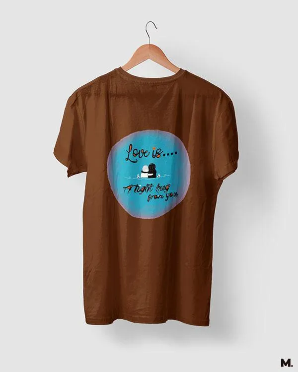 Love is tight hug from you printed t shirts
