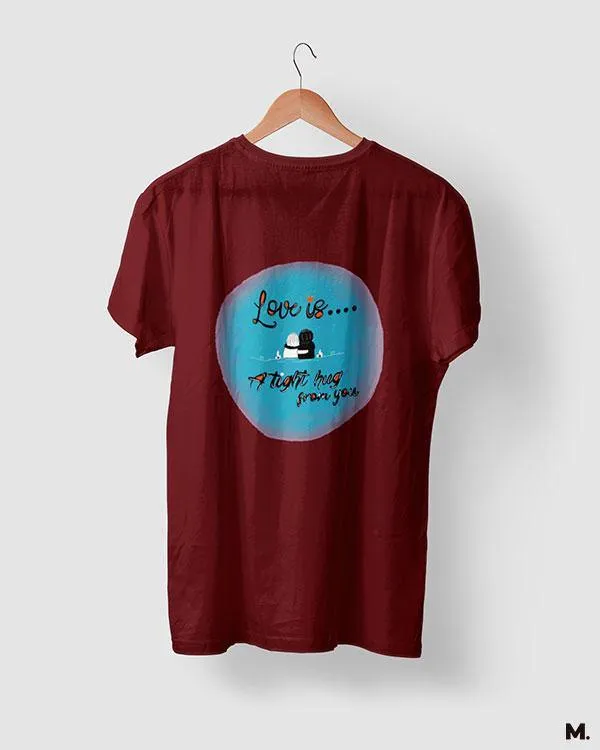 Love is tight hug from you printed t shirts