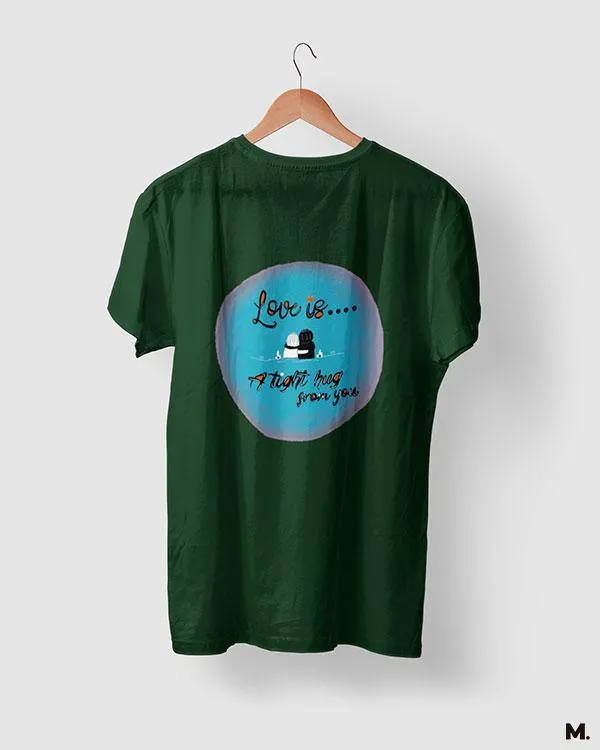 Love is tight hug from you printed t shirts