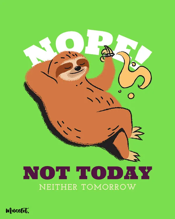Not today, neither tomorrow printed t shirts