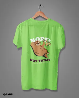 Not today, neither tomorrow printed t shirts