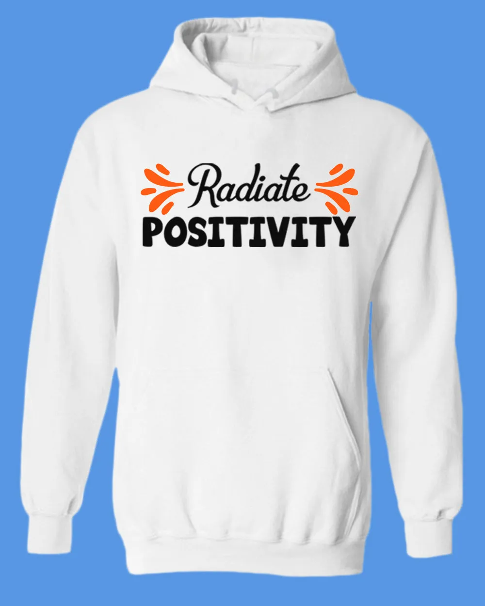 Radiate positivity hoodies, motivational hoodie