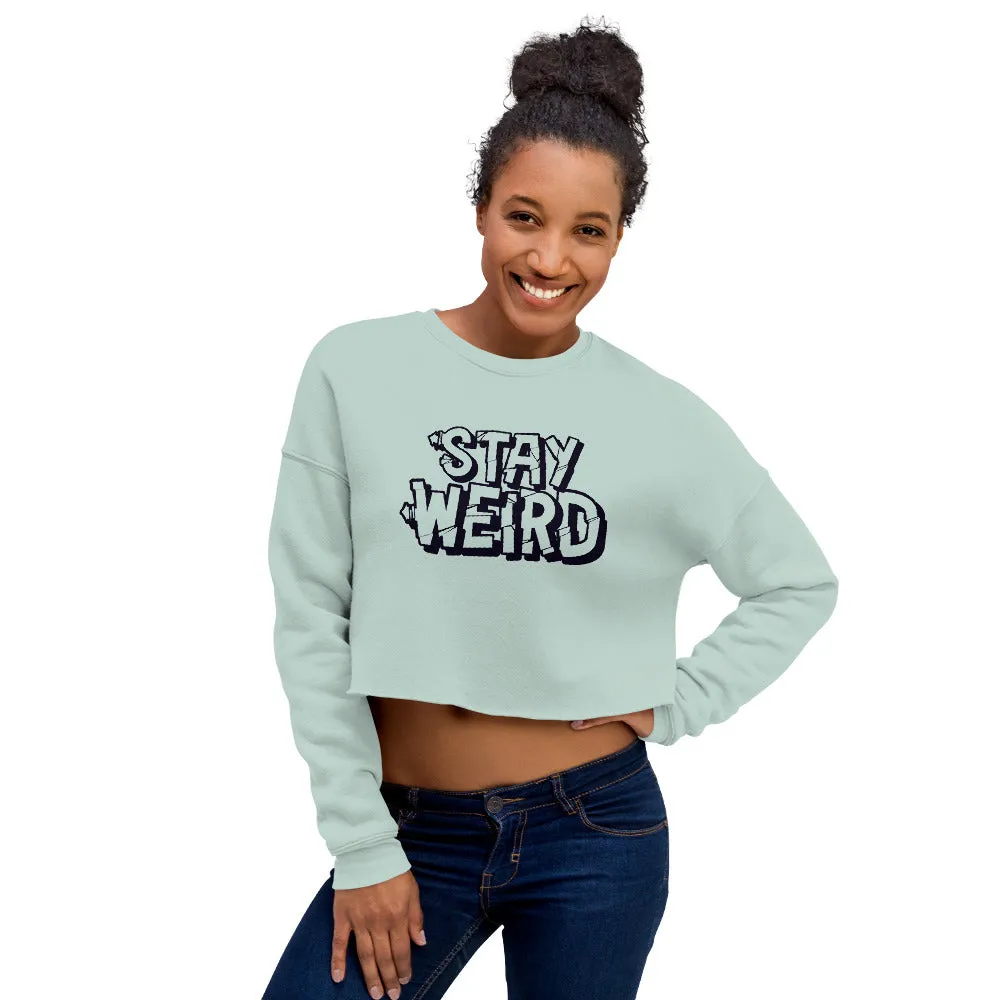 Stay Weird - Crop Sweatshirt