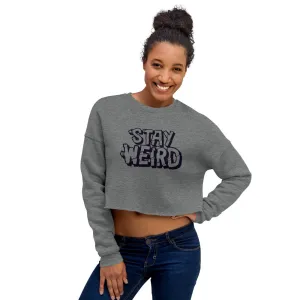 Stay Weird - Crop Sweatshirt