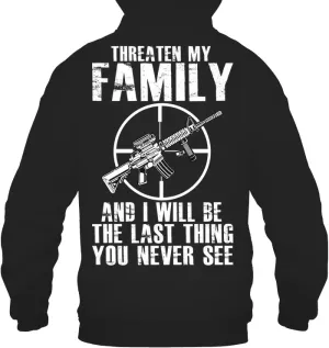 Threaten My Family And I Will Be The Last Thing You Never See